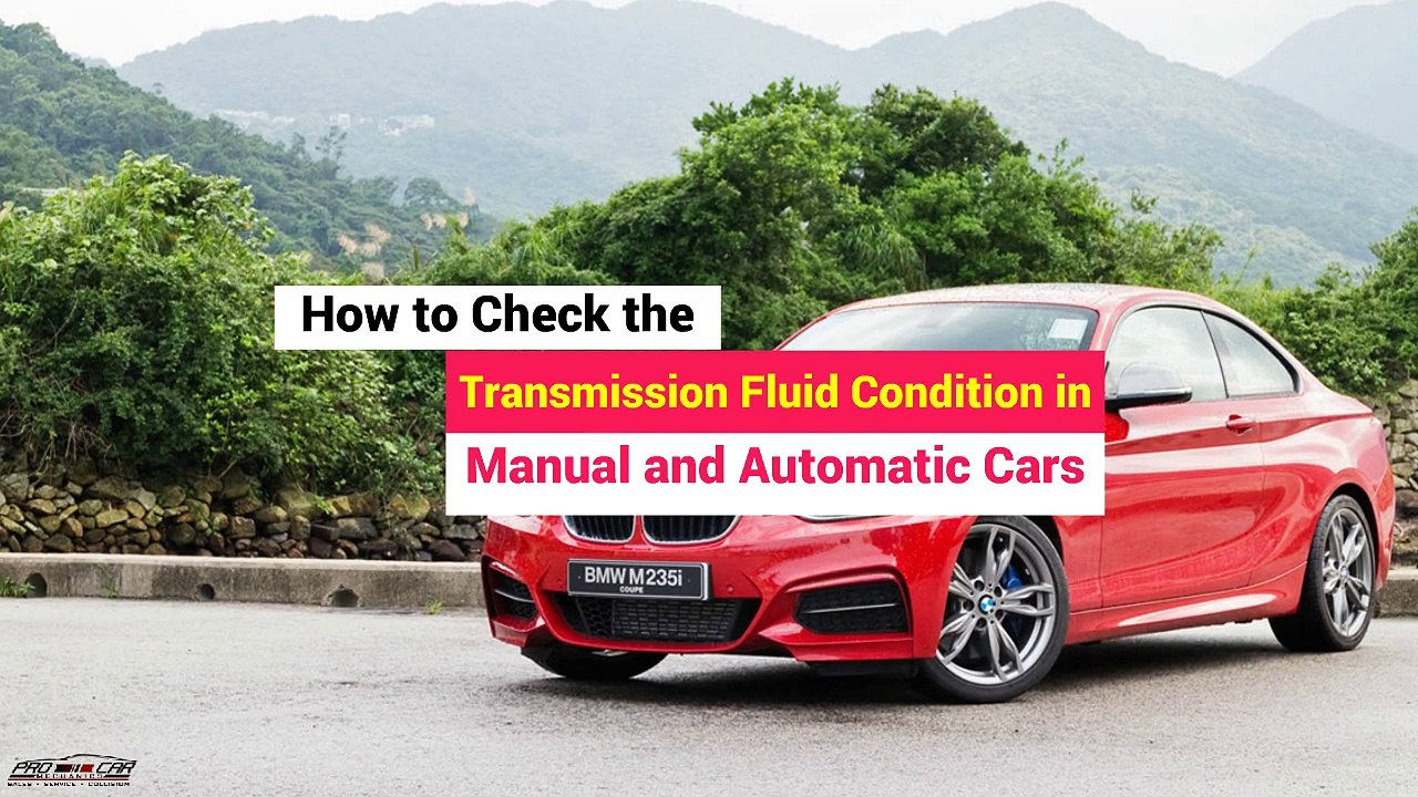 How to Check the Transmission Fluid Condition in Manual and Automatic Cars