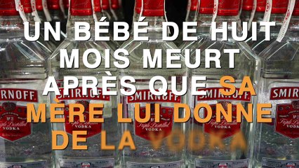 Un bébé de 8 mois perd la vie après que sa mère lui ait donné de la vodka pour dormir...