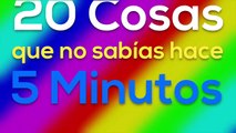 20 Cosas que no sabías hace 5 Minutos