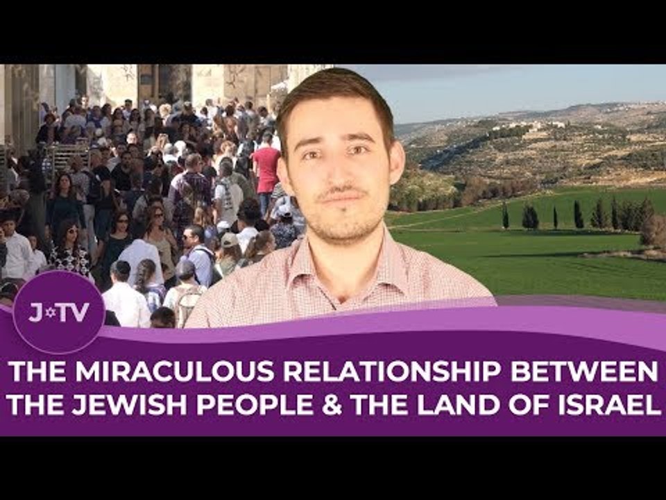 The Miraculous Relationship Between the Jewish People & the Land of Israel
