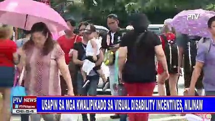 Usapin sa mga kwalipikado sa visual disability incentives, nilinaw