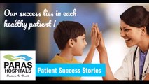 Patient Testimonials - Dr. Amit Bhushan Sharma, Paras Hospitals #ParasHospital