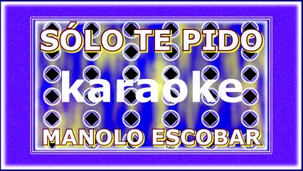 SÓLO TE PIDO (KARAOKE). MANOLO ESCOBAR. (DIVERCANTA)