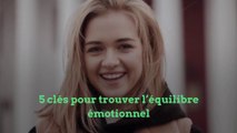 5 clés pour trouver l'équilibre émotionnel