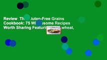 Review  The Gluten-Free Grains Cookbook: 75 Wholesome Recipes Worth Sharing Featuring Buckwheat,