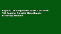 Popular The 5-Ingredient Italian Cookbook: 101 Regional Classics Made Simple - Francesca Montillo