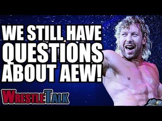 7 Questions About AEW All Elite Wrestling That Still Need Answering | WrestleTalk