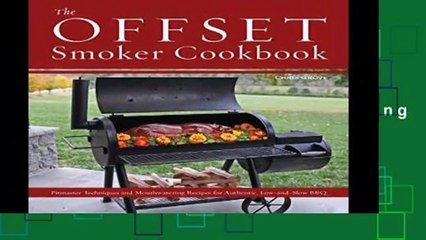 Review  The Offset Smoker Cookbook: Pitmaster Techniques and Mouthwatering Recipes for Authentic,