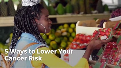 How To Lower Your Cancer Risks