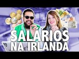 Salários na Irlanda - Quanto se ganha na Irlanda? - PCVV#119