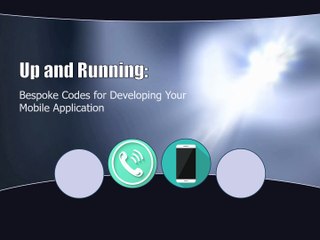 Up and Running: Bespoke Codes for Developing Your Mobile Applications