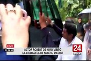 Actor Robert de Niro visitó ciudadela de Machu Picchu