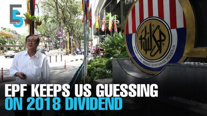 EVENING 5: EPF keeps mum on 2018 dividend