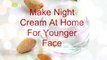 Amazing & Simple Night Cream Recipe For Making Skin Younger