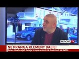 Gazetari i Report Tv Artan Hoxha: Ja si e takova Klement Balilin pak orë para dorëzimit