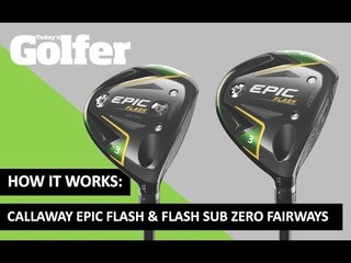 HOW IT WORKS: Callaway Epic Flash and Sub Zero Fairway