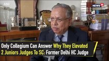 Only Collegium Can Answer Why They Elevated 2 Juniors Judges To SC: Former Delhi HC Judge