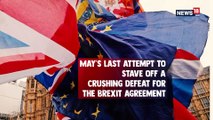 Brexit Vote: Theresa May's Last Pleas and What Happens After Brexit Vote