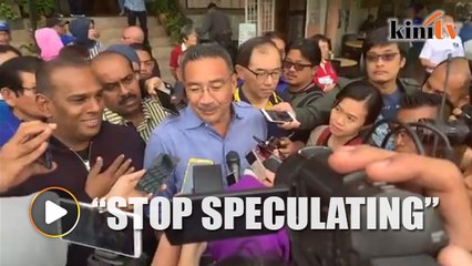 Hishammuddin: Stop speculating, what was said has not become reality