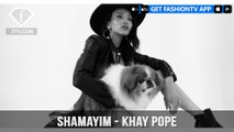 SHAMAYIM - Khay Pope | FashionTV | FTV