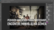 Pedidos malucos para Photoshop: Encontre minha alma gêmea