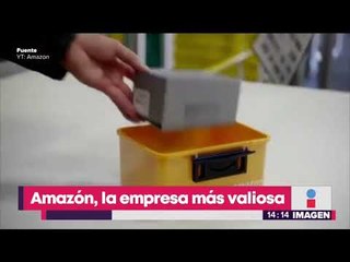 Amazon, la empresa más valiosa del planeta | Noticias con Yuriria Sierra