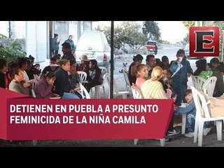 Detienen a presunto homicida de la niña Camila