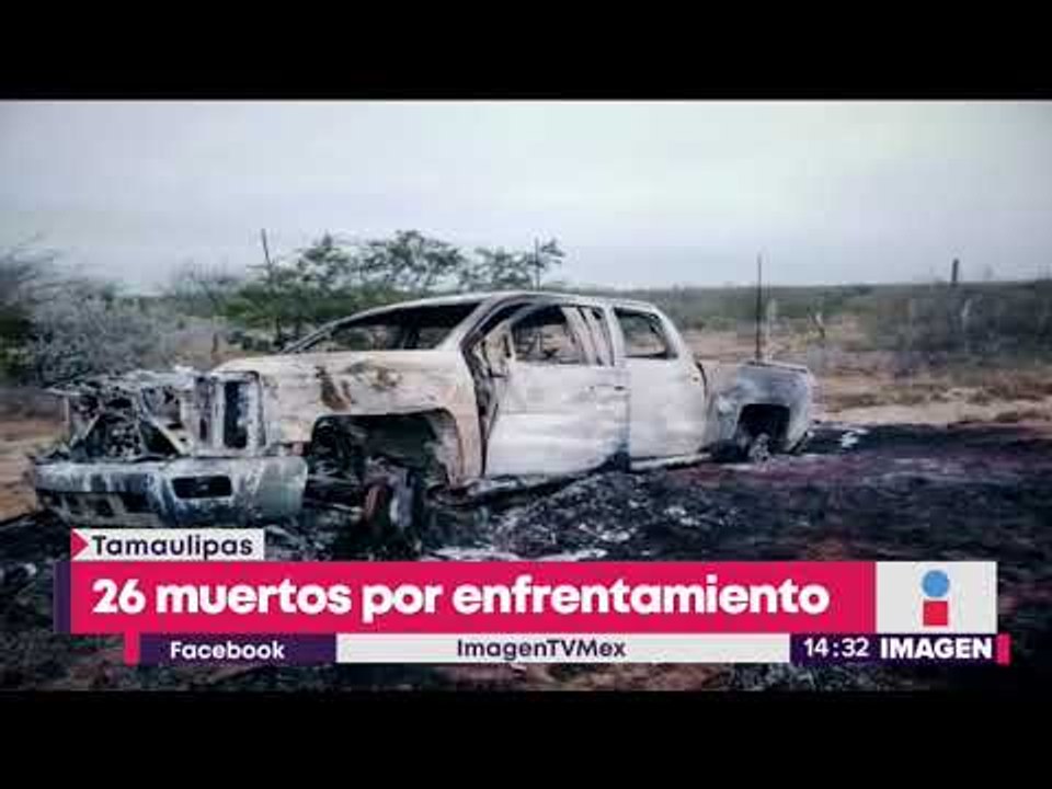 Enfrentamiento entre dos bandas del crimen organizado deja 26 muertos en Tamaulipas | Yuriria Sierra