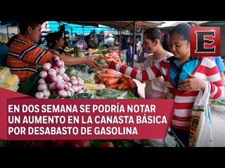 Desabasto de gasolina podría generar incremento en la canasta básica