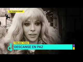 Fallece Thelma Tixou, a los 75 años de edad | De Primera Mano