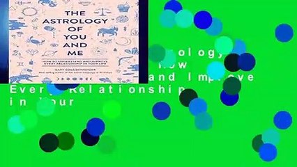 Library  The Astrology of You and Me: How to Understand and Improve Every Relationship in Your