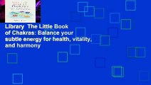 Library  The Little Book of Chakras: Balance your subtle energy for health, vitality, and harmony