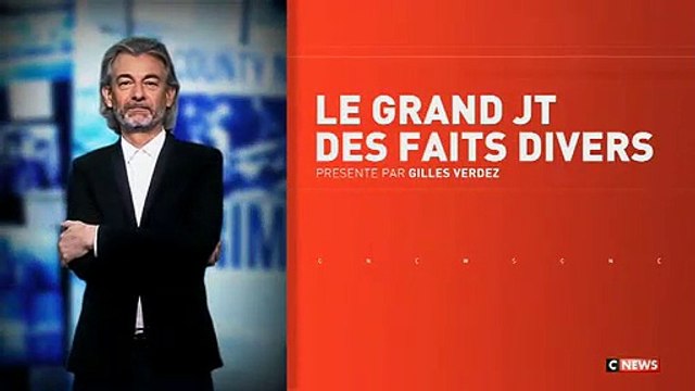 Sommaire Le grand jt des faits divers présenté par Gilles Verdez sur CNews