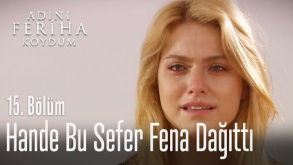 Hande bu sefer fena dağıttı - Adını Feriha Koydum 15. Bölüm