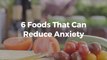 These Foods Can Reduce Anxiety