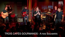 Trois Cafés Gourmands - A nos Souvenirs (Live) - Le Grand Studio RTL