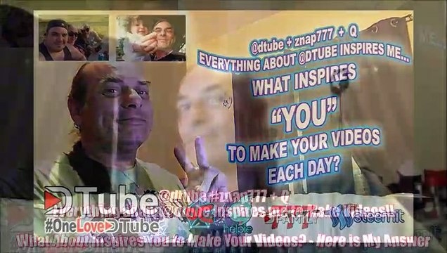 @dtube #znap777 + Q - Everything about @dtube Inspires me to Make Videos - What About Inspires You to Make Your Videos - Here is My Answer