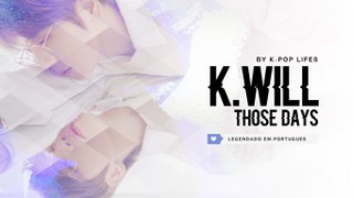 K.will (케이윌) - Those Days (그땐 그댄) Legendado PT | BR