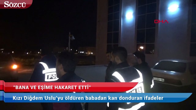 Kızı Diğdem Uslu’yu öldüren babadan kan donduran ifadeler