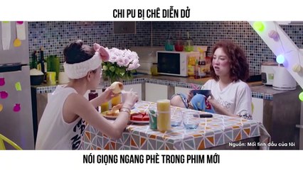 CHI PU BỊ CHÊ DIỄN DỞ NÓI GIỌNG NGANG PHÈ TRONG PHIM MỚI