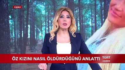 Öz Kızını Nasıl Öldürdüğünü Anlattı