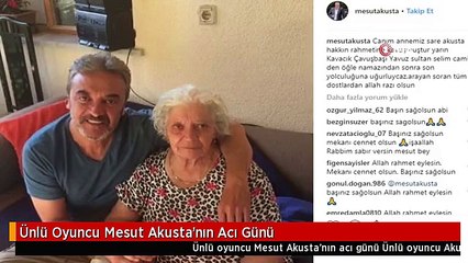 Ünlü Oyuncu Mesut Akusta'nın Acı Günü