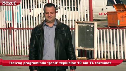 İzdivaç programında ‘şehit’ tepkisine 10 bin TL tazminat!