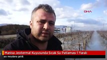 Manisa Jeotermal Kuyusunda Sıcak Su Patlaması 1 Yaralı