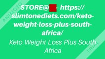 STORE@>> https://slimtonediets.com/keto-weight-loss-plus-south-africa/