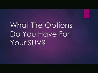 What Tire Options Do You Have For Your SUV?