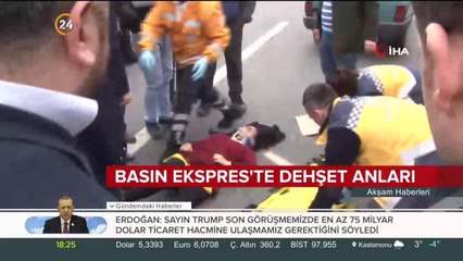 Basın Ekspres'te dehşet anları kamerada