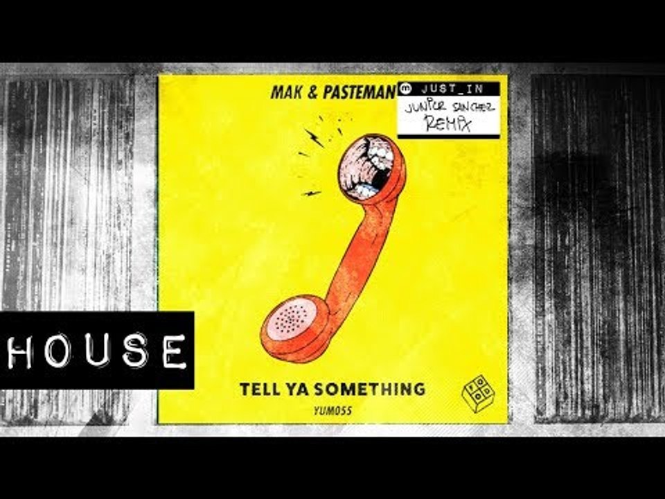HOUSE: Mak & Pasteman - Tell Ya Something (Junior Sanchez Remix)