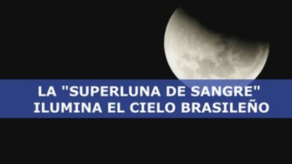 La "Superluna de sangre" ilumina el cielo brasileño