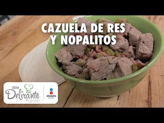 Cazuela de res y nopalitos | Cocina Delirante